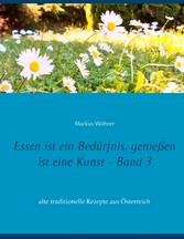 Essen ist ein Bedürfnis, genießen ist eine Kunst Band 3