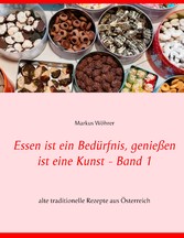 Essen ist ein Bedürfnis, genießen ist eine Kunst Band 1