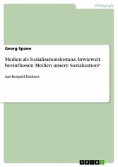 Medien als Sozialisationsinstanz. Inwieweit beeinflussen Medien unsere Sozialisation?