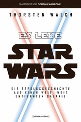 Es lebe Star Wars - Die Erfolgsgeschichte aus einer weit, weit entfernten Galaxis