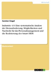 Industrie 4.0. Eine systematische Analyse der Herausforderung, Möglichkeiten und Nachteile für das Personalmanagement und die Realisierung des Smart HRM