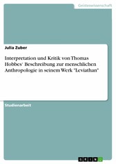 Interpretation und Kritik von Thomas Hobbes' Beschreibung zur menschlichen Anthropologie in seinem Werk 'Leviathan'