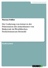 Die Codierung von Armut in der Präsentation des Armenhauses von Rinkerode im Westfälischen Freilichtmuseum Detmold