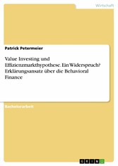 Value Investing und Effizienzmarkthypothese. Ein Widerspruch? Erklärungsansatz über die Behavioral Finance