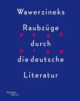 Parodien. Wawerzineks Raubzüge durch die deutsche Literatur