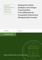 Katalog der Leichenpredigten und sonstiger Trauerschriften in der Bibliothek der Evangelisch-Lutherischen Kirchgemeinde Arnstadt