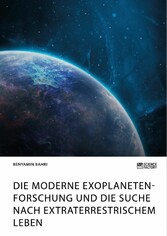 Die moderne Exoplanetenforschung und die Suche nach extraterrestrischem Leben