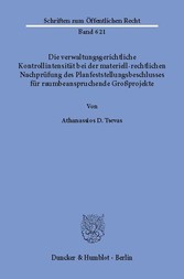 Die verwaltungsgerichtliche Kontrollintensität bei der materiell-rechtlichen Nachprüfung des Planfeststellungsbeschlusses für raumbeanspruchende Großprojekte.