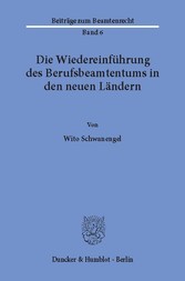 Die Wiedereinführung des Berufsbeamtentums in den neuen Ländern.