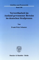 Verwertbarkeit im Ausland gewonnener Beweise im deutschen Strafprozess.