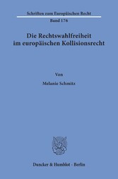 Die Rechtswahlfreiheit im europäischen Kollisionsrecht.