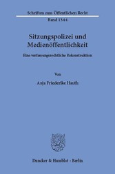 Sitzungspolizei und Medienöffentlichkeit.