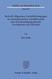 Kontrolle Allgemeiner Geschäftsbedingungen im unternehmerischen Geschäftsverkehr unter Berücksichtigung geltender Gewohnheiten und Gebräuche.