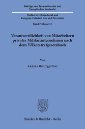 Verantwortlichkeit von Mitarbeitern privater Militärunternehmen nach dem Völkerstrafgesetzbuch.