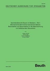 Sachstandbericht Bauen im Bestand - Teil I: Mechanische Kennwerte historischer Betone, Betonstähle und Spannstähle für die Nachrechnung von bestehenden Bauwerken