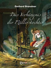 Das Verhängnis der Müllerstochter. Sänge und Reime