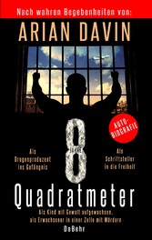 8 Quadratmeter - Als Kind mit Gewalt aufgewachsen, als Erwachsener in einer Zelle mit Mördern - Autobiografie