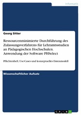 Ressourcenminimierte Durchführung des Zulassungsverfahrens für Lehramtsstudien an Pädagogischen Hochschulen. Anwendung der Software PHSelect