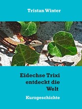 Eidechse Trixi entdeckt die Welt