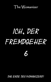 Ich, der Fremdgeher 6