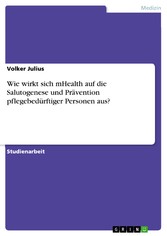 Wie wirkt sich mHealth auf die Salutogenese und Prävention pflegebedürftiger Personen aus?