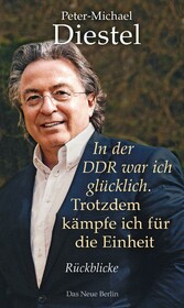 In der DDR war ich glücklich. Trotzdem kämpfe ich für die Einheit