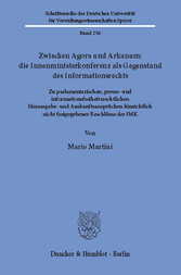 Zwischen Agora und Arkanum: die Innenministerkonferenz als Gegenstand des Informationsrechts.