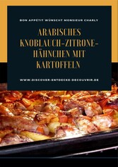 Arabisches Knoblauch-Zitrone-Hähnchen mit Kartoffeln