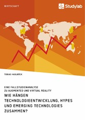 Wie hängen Technologieentwicklung, Hypes und Emerging Technologies zusammen? Eine Fallstudienanalyse zu Augmented und Virtual Reality