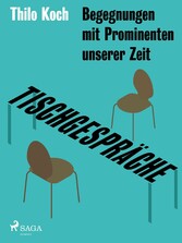 Tischgespräche - Begegnungen mit Prominenten unserer Zeit