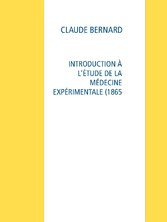 INTRODUCTION À L&apos;ÉTUDE DE LA MÉDECINE EXPÉRIMENTALE (1865