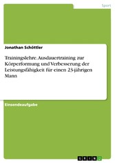 Trainingslehre. Ausdauertraining zur Körperformung und Verbesserung der Leistungsfähigkeit für einen 23-jährigen Mann