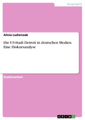 Die US-Stadt Detroit in deutschen Medien. Eine Diskursanalyse