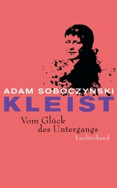 Kleist. Vom Glück des Untergangs