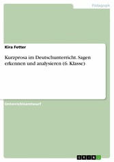 Kurzprosa im Deutschunterricht. Sagen erkennen und analysieren (6. Klasse)