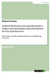 Arabisch-Deutsche Lernersprachenanalyse. Folgen unterschiedlicher Sprachstrukturen für den Spracherwerb