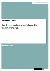 Die Habermas-Luhmann-Debatte. Ein Theorievergleich