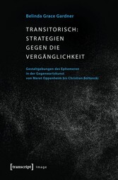 Transitorisch: Strategien gegen die Vergänglichkeit