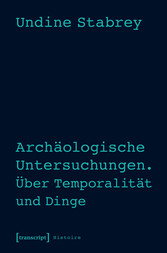 Archäologische Untersuchungen. Über Temporalität und Dinge