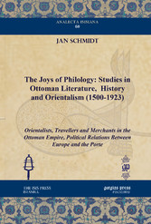 The Joys of Philology: Studies in Ottoman Literature, History and Orientalism (1500-1923)