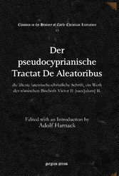 Der pseudocyprianische Tractat <i>De Aleatoribus</i>