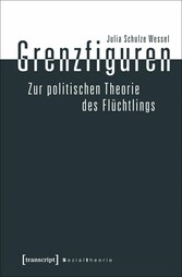 Grenzfiguren - Zur politischen Theorie des Flüchtlings