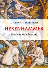 Malleus Maleficarum, das ist: Der Hexenhammer.