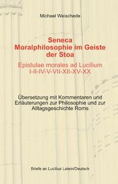 Seneca - Moralphilosophie im Geiste der Stoa - Epistulae morales ad Lucilium I-II-IV-V-VII-XII-XV-XX