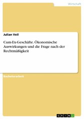 Cum-Ex-Geschäfte. Ökonomische Auswirkungen und die Frage nach der Rechtmäßigkeit