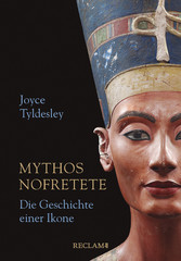 Mythos Nofretete. Die Geschichte einer Ikone