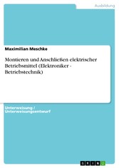 Montieren und Anschließen elektrischer Betriebsmittel  (Elektroniker - Betriebstechnik)