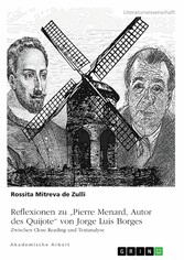 Reflexionen zu 'Pierre Menard, Autor des Quijote' von Jorge Luis Borges. Zwischen Close Reading und Textanalyse