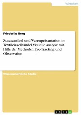 Zusatzartikel und Warenpräsentation im Textileinzelhandel. Visuelle Analyse mit Hilfe der Methoden Eye-Tracking und Observation