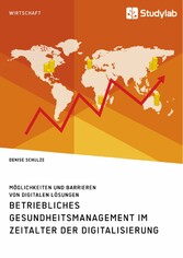 Betriebliches Gesundheitsmanagement im Zeitalter der Digitalisierung. Möglichkeiten und Barrieren von digitalen Lösungen